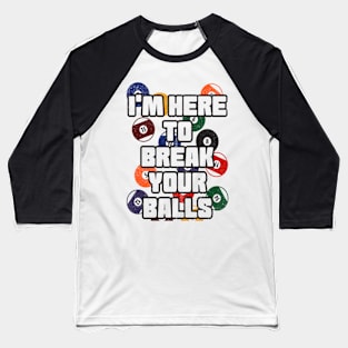 I'm Here To Break Your Balls - Pool Billiard Team Baseball T-Shirt